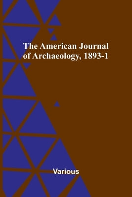The American Journal of Archaeology, 1893-1 by Various