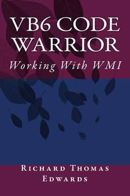 VB6 Code Warrior: Working With WMI by Edwards, Richard Thomas