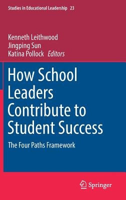 How School Leaders Contribute to Student Success: The Four Paths Framework by Leithwood, Kenneth