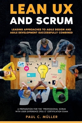Lean UX and Scrum - Leading Approaches to Agile Design and Agile Development Successfully Combined by Reading, Paul