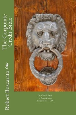 The Corporate Credit Bible by Boscarato, Robert K.