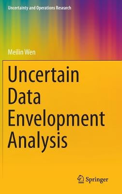 Uncertain Data Envelopment Analysis by Wen, Meilin