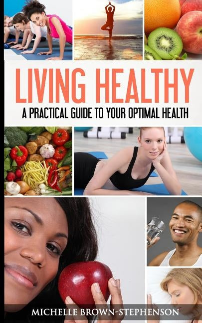 Living Healthy: A Practical Guide to Your Optimal Health by Stephenson, Michelle Brown