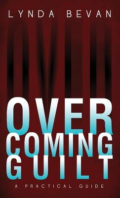 Overcoming Guilt: A Practical Guide by Bevan, Lynda