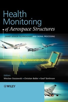 Health Monitoring of Aerospace Structures: Smart Sensor Technologies and Signal Processing by Staszewski, Wieslaw