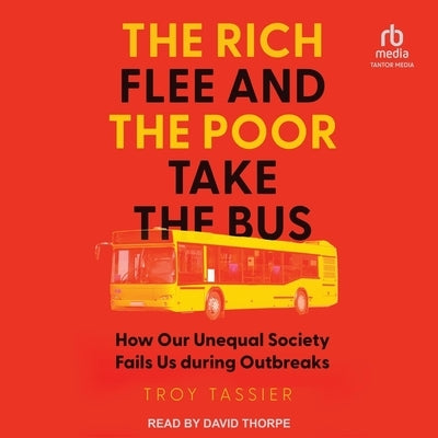 The Rich Flee and the Poor Take the Bus: How Our Unequal Society Fails Us During Outbreaks by Tassier, Troy