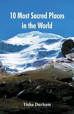 10 Most Sacred Places in the World by Durham, Tisha