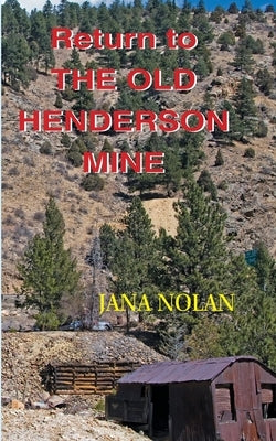 Return to the Old Henderson Mine by Nolan, Jana