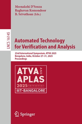 Automated Technology for Verification and Analysis: 23rd International Symposium, Atva 2025, Bengaluru, India, October 27-31, 2025, Proceedings by D´souza, Meenakshi
