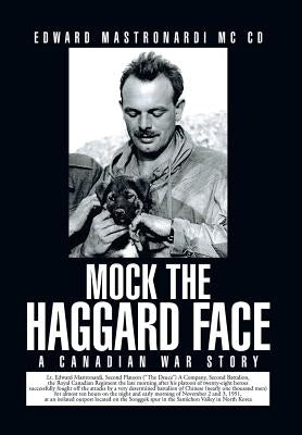 Mock the Haggard Face: A Canadian War Story by Mastronardi MC CD, Edward