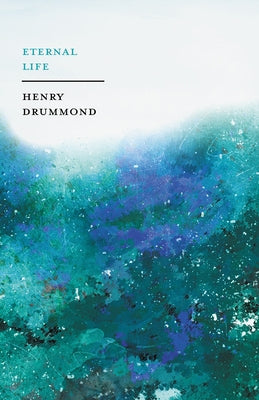 Eternal Life: With an Essay on Eternity By John Charles Ryle by Drummond, Henry