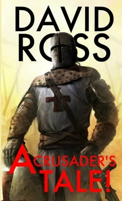 A Crusader's Tale! by Ross, David
