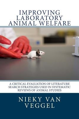 Improving laboratory animal welfare: A critical evaluation of literature search strategies used in systematic reviews of animal studies by Van Veggel Msc, Nieky L. J. N.