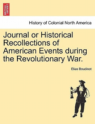 Journal or Historical Recollections of American Events During the Revolutionary War. by Boudinot, Elias
