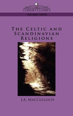 The Celtic and Scandinavian Religions by MacCulloch, J. a.