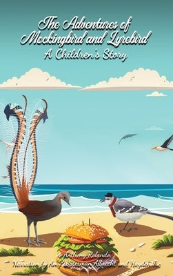 The Adventures of Mockingbird and Lyrebird: A Children's Story by Rolando, Anthony
