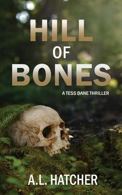 Hill of Bones: A Tess Dane Thriller by Hatcher, A. L.