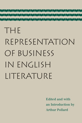 The Representation of Business in English Literature by Pollard, Arthur