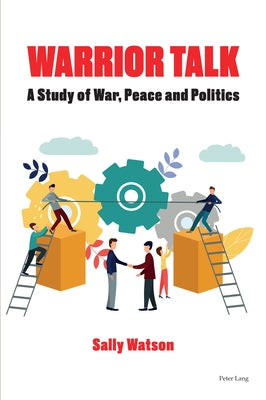 Warrior Talk: A study of war, peace and politics by Watson, Sally