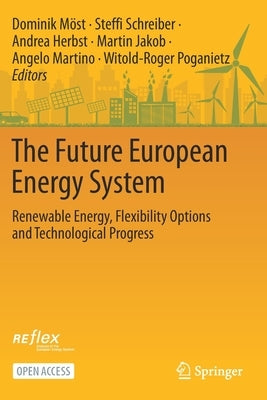 The Future European Energy System: Renewable Energy, Flexibility Options and Technological Progress by Möst, Dominik