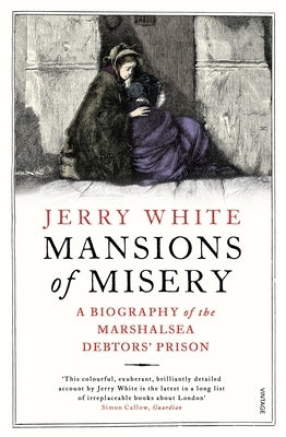 Mansions of Misery: A Biography of the Marshalsea Debtors' Prison by White, Jerry