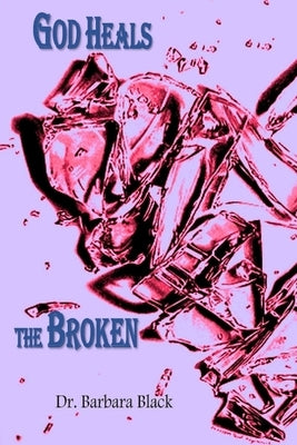 God Heals the Broken by Black, Barbara