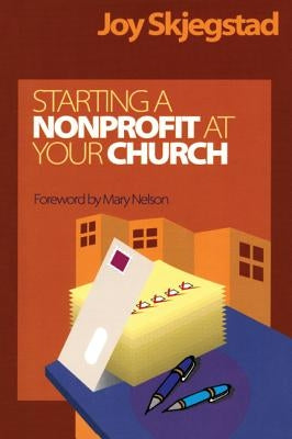 Starting a Nonprofit at Your Church by Skjegstad, Joy