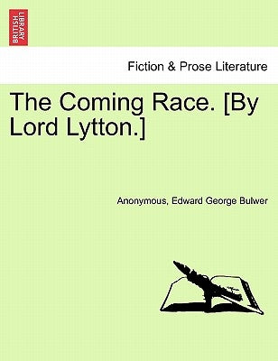 The Coming Race. [By Lord Lytton.] Sixth Edition by Anonymous