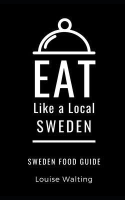 Eat Like a Local-Sweden: Sweden Food Guide by Local, Eat Like a.