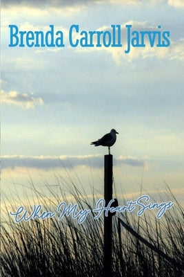 When My Heart Sings by Carroll Jarvis, Brenda