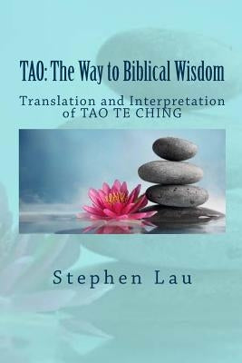 TAO The Way to Biblical Wisdom by Lau, Stephen