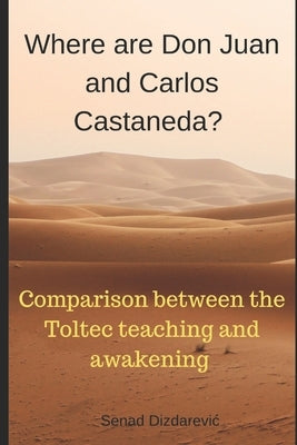 Where are Don Juan and Carlos Castaneda? by Dizdarevic, Senad