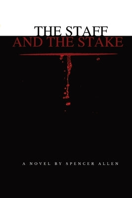 The Staff and the Stake by Allen, Spencer