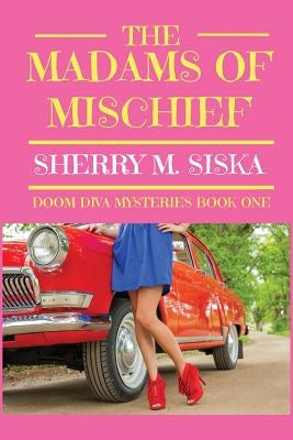 The Madams of Mischief by Siska, Sherry M.