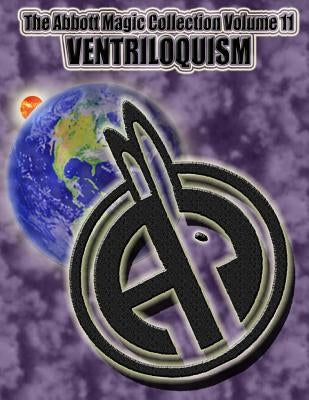 The Abbott Magic Collection Volume 11: Ventriloquism by Bordner, Greg