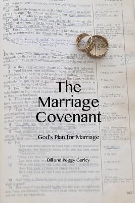 The Marriage Covenant: God's Plan for Marriage by Gurley, Peggy a.