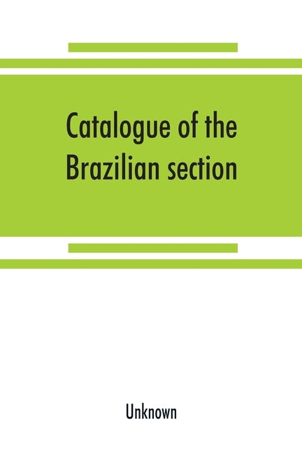 Catalogue of the Brazilian section. Philadelphia International Exhibition, 1876 by Unknown
