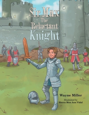 Sir Max the Reluctant Knight by Miller, Wayne