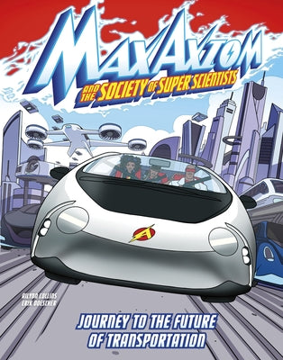 Journey to the Future of Transportation: A Max Axiom Super Scientist Adventure by Collins, Ailynn