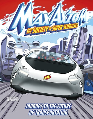 Journey to the Future of Transportation: A Max Axiom Super Scientist Adventure by Collins, Ailynn