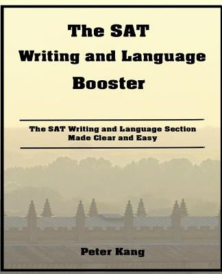 The SAT Writing and Language Booster: Increase your SAT Writing and Language Score 80+ Points by Kang, Peter