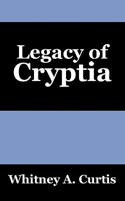 Legacy of Cryptia by Curtis, Whitney A.