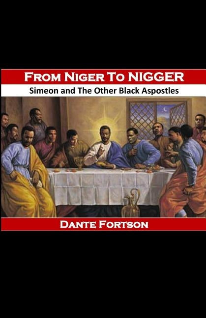 From Niger to Nigger: Simeon And The Other Black Apostles by Fortson, Dante