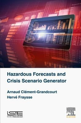 Hazardous Forecasts and Crisis Scenario Generator by Clément-Grandcourt, Arnaud