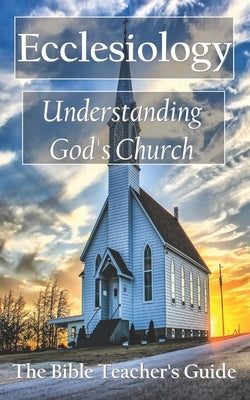 Ecclesiology: Understanding God's Church by Brown, Gregory