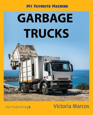 My Favorite Machine: Garbage Trucks by Marcos, Victoria