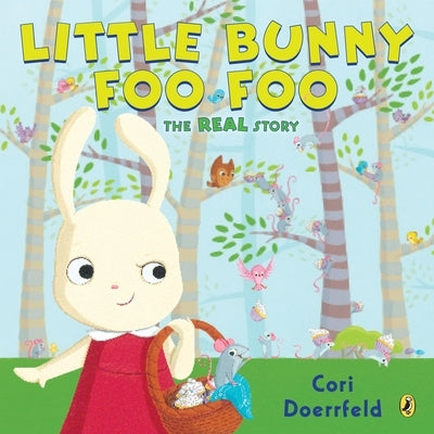 Little Bunny Foo Foo: The Real Story by Doerrfeld, Cori