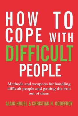 How to cope with difficult people: Making human relations harmonious and effective by Houel, Alain