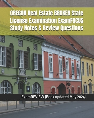 OREGON Real Estate BROKER State License Examination ExamFOCUS Study Notes & Review Questions by Examreview