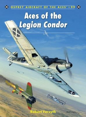 Aces of the Legion Condor by Forsyth, Robert